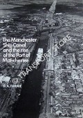 The Manchester Ship Canal and the rise of the Port of Manchester 1894 - 1975 by FARNE, D. A.